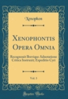 Image for Xenophontis Opera Omnia, Vol. 3: Recognouit Brevique Adnotatione Critica Instruxit; Expeditio Cyri (Classic Reprint)