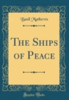 Image for The Ships of Peace (Classic Reprint)