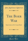 Image for The Boer War: Open Letter to Dr. Conan Doyle (Classic Reprint)
