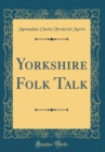 Image for Yorkshire Folk Talk (Classic Reprint)