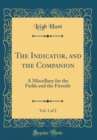 Image for The Indicator, and the Companion, Vol. 1 of 2: A Miscellany for the Fields and the Fireside (Classic Reprint)