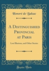 Image for A Distinguished Provincial at Paris: Lost Illusions, and Other Stories (Classic Reprint)