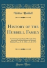 Image for History of the Hubbell Family: Containing Genealogical Records of the Ancestors and Descendants of Richard Hubbell From A. D. 1086 to A. D. 1915 (Classic Reprint)