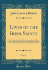 Image for Lives of the Irish Saints, Vol. 6: With Special Festivals, and the Commemorations of Holy Persons, Compiled From Calendars, Martyrologies, and Various Sources, Relating to the Ancient Church History o