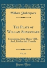 Image for The Plays of William Shakspeare, Vol. 15: Containing, King Henry VIII., And, Troilus and Cressida (Classic Reprint)
