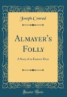 Image for Almayer&#39;s Folly: A Story of an Eastern River (Classic Reprint)