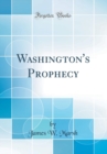 Image for Washington&#39;s Prophecy (Classic Reprint)