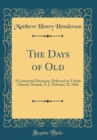 Image for The Days of Old: A Centennial Discourse, Delivered in Trinity Church, Newark, N. J., February 22, 1846 (Classic Reprint)
