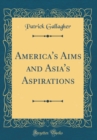 Image for America&#39;s Aims and Asia&#39;s Aspirations (Classic Reprint)