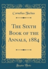 Image for The Sixth Book of the Annals, 1884 (Classic Reprint)