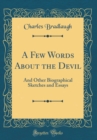 Image for A Few Words About the Devil: And Other Biographical Sketches and Essays (Classic Reprint)