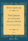 Image for New Jersey as a Colony and as a State, Vol. 2: One of the Original Thirteen (Classic Reprint)