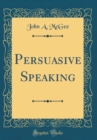 Image for Persuasive Speaking (Classic Reprint)