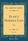 Image for Elsie&#39;s Married Life, Vol. 3 of 3: A Tale (Classic Reprint)