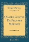 Image for Quatre Contes De Prosper Merimee (Classic Reprint)