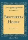 Image for Brotherly House (Classic Reprint)