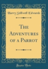 Image for The Adventures of a Parrot (Classic Reprint)