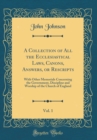 Image for A Collection of All the Ecclesiastical Laws, Canons, Answers, or Rescripts, Vol. 1: With Other Memorials Concerning the Government, Discipline and Worship of the Church of England (Classic Reprint)