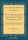 Image for The Correspondence and Diary of Philip Doddridge, D. D, Vol. 5: Illustrative of Various Particulars in His Life Hitherto Unknown; With Notices of Many of His Contemporaries; And a Sketch of the Eccles
