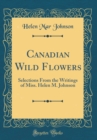 Image for Canadian Wild Flowers: Selections From the Writings of Miss. Helen M. Johnson (Classic Reprint)