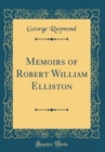 Image for Memoirs of Robert William Elliston (Classic Reprint)
