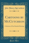 Image for Cartoons by McCutcheon: A Selection of One Hundred Drawings (Classic Reprint)