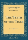 Image for The Teeth of the Tiger (Classic Reprint)