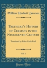 Image for Treitscke&#39;s History of Germany in the Nineteenth Century, Vol. 2: Translated by Eden Cedar Paul (Classic Reprint)