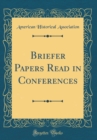 Image for Briefer Papers Read in Conferences (Classic Reprint)