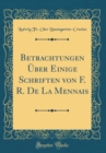 Image for Betrachtungen Uber Einige Schriften von F. R. De La Mennais (Classic Reprint)