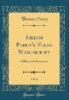 Image for Bishop Percy&#39;s Folio Manuscript, Vol. 3: Ballads and Romances (Classic Reprint)