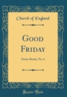 Image for Good Friday: Exeter Books, No. 6 (Classic Reprint)