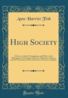 Image for High Society: Advice as to Social Campaigning, and Hints on the Management of Dowagers, Dinners, Debutantes, Dances, and the Thousand and One Diversions of Persons of Quality (Classic Reprint)