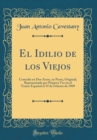 Image for El Idilio de los Viejos: Comedia en Dos Actos, en Prosa, Original; Representada por Primera Vez en el Teatro Espanol el 19 de Febrero de 1909 (Classic Reprint)