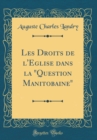 Image for Les Droits de l&#39;Eglise dans la &quot;Question Manitobaine&quot; (Classic Reprint)