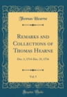 Image for Remarks and Collections of Thomas Hearne, Vol. 5: Dec. 1, 1714-Dec. 31, 1716 (Classic Reprint)