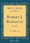 Image for Robert J. Burdette: His Message (Classic Reprint)