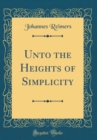 Image for Unto the Heights of Simplicity (Classic Reprint)