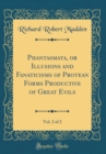 Image for Phantasmata, or Illusions and Fanaticisms of Protean Forms Productive of Great Evils, Vol. 2 of 2 (Classic Reprint)