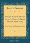 Image for Annals, North British Society, Halifax, Nova Scotia, 1768-1903: With Portraits and Biographical Notes (Classic Reprint)