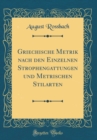 Image for Griechische Metrik nach den Einzelnen Strophengattungen und Metrischen Stilarten (Classic Reprint)