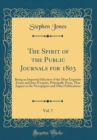 Image for The Spirit of the Public Journals for 1803, Vol. 7: Being an Impartial Selection of the Most Exquisite Essays and Jeux D&#39;esprits, Principally Prose, That Appear in the Newspapers and Other Publication