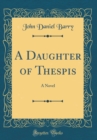 Image for A Daughter of Thespis: A Novel (Classic Reprint)