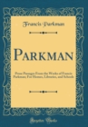 Image for Parkman: Prose Passages From the Works of Francis Parkman; For Homes, Libraries, and Schools (Classic Reprint)