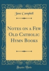 Image for Notes on a Few Old Catholic Hymn Books (Classic Reprint)