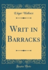 Image for Writ in Barracks (Classic Reprint)