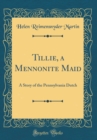Image for Tillie, a Mennonite Maid: A Story of the Pennsylvania Dutch (Classic Reprint)