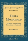 Image for Flora Macdonald: A History and a Message From James a Macdonald (Classic Reprint)