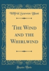 Image for The Wind and the Whirlwind (Classic Reprint)
