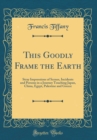 Image for This Goodly Frame the Earth: Stray Impressions of Scenes, Incidents and Persons in a Journey Touching Japan, China, Egypt, Palestine and Greece (Classic Reprint)
